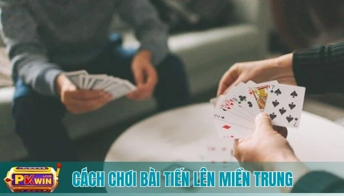 cách chơi bài tiến lên miền trung