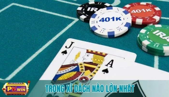 trong xì dách nào lớn nhất