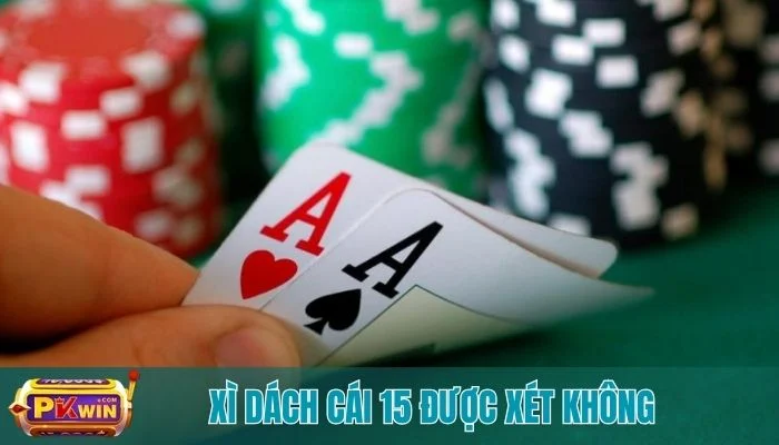 xì dách cái 15 được xét không