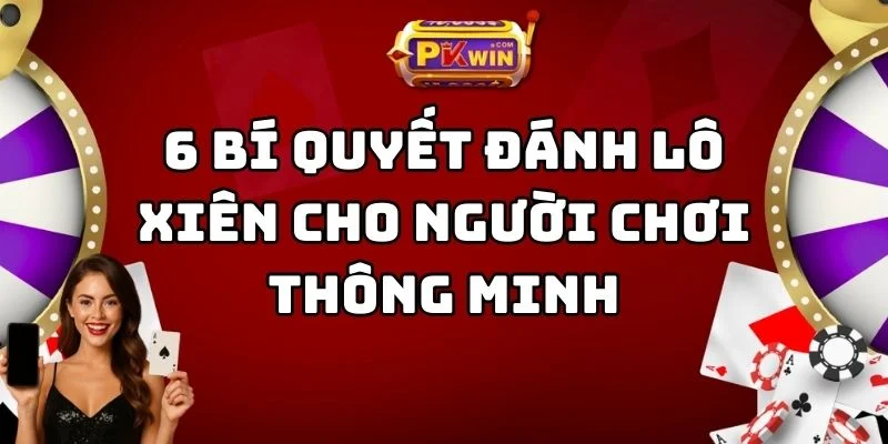 6 Bí Quyết Đánh Lô Xiên Cho Người Chơi Thông Minh