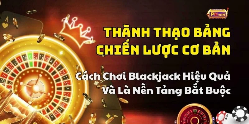 cách chơi blackjack hiệu quả pkwin