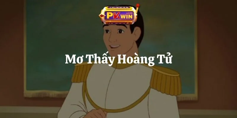Mơ Thấy Hoàng Tử – Giải Mã Giấc Mơ Và 7 Bộ Số Phát Tài