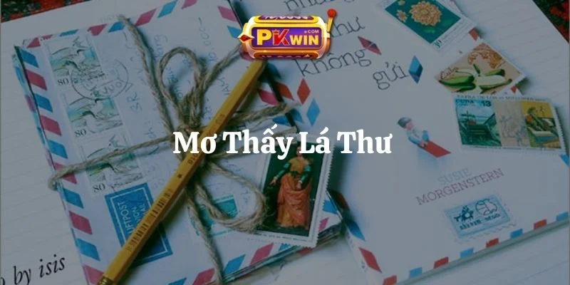 Mơ Thấy Lá Thư – Giải Mã Chi Tiết Và 7 Bộ Số Phát Tài