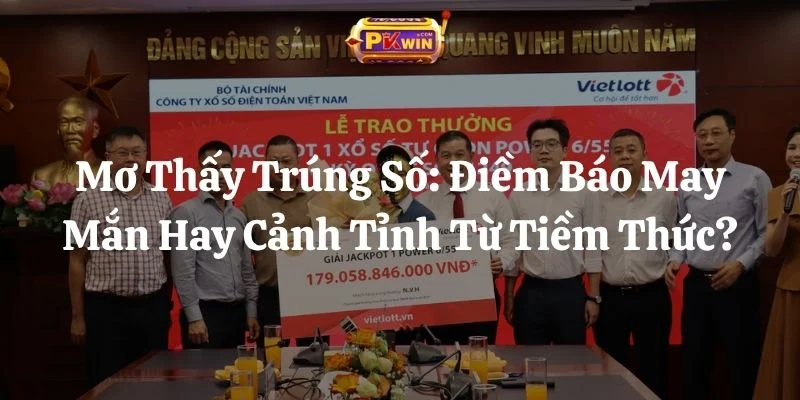Mơ Thấy Trúng Số: Điềm Báo May Mắn Hay Cảnh Tỉnh Từ Tiềm Thức?