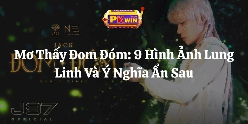 Mơ Thấy Đom Đóm: 9 Hình Ảnh Lung Linh Và Ý Nghĩa Ẩn Sau