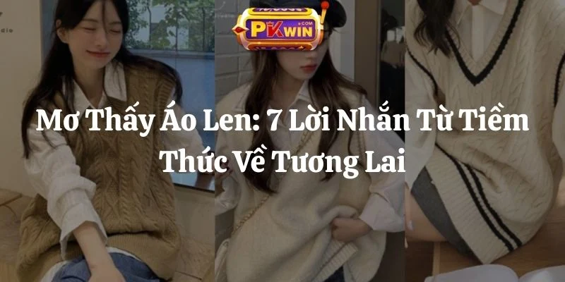 Mơ Thấy Áo Len: 7 Lời Nhắn Từ Tiềm Thức Về Tương Lai