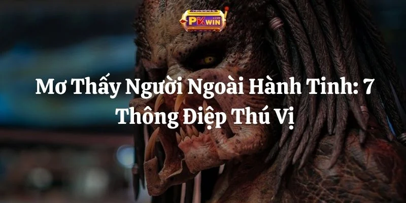 Mơ Thấy Người Ngoài Hành Tinh: 7 Thông Điệp Thú Vị
