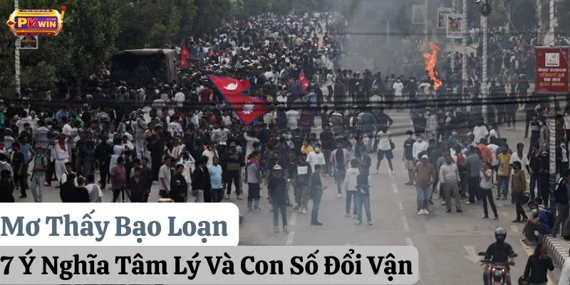 Mơ Thấy Bạo Loạn: 7 Ý Nghĩa Tâm Lý Và Con Số Đổi Vận