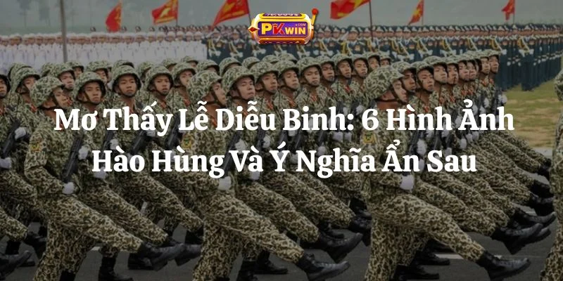Mơ Thấy Lễ Diễu Binh: 6 Hình Ảnh Hào Hùng Và Ý Nghĩa Ẩn Sau