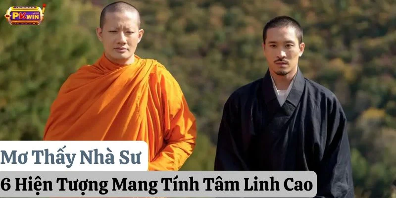 Mơ Thấy Nhà Sư: 6 Hiện Tượng Mang Tính Tâm Linh Cao