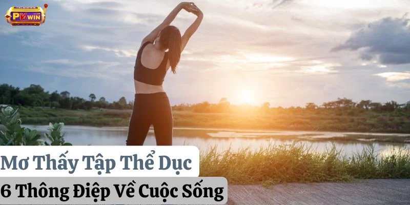 Mơ Thấy Tập Thể Dục: 6 Thông Điệp Về Cuộc Sống